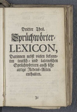 Dritter Theil. Spruechwörter-Lexicon, Darinnen nebst vielen bekannten teutsch- und lateinischen Sprüchwörtern aus sehr artige Redens-Arten enthalten.