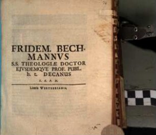 Fridem. Bechmannvs S.S. Theologiæ Doctor Ejvsdemqve Prof. Publ. h. t. Decanus L. S. P. D. : [P. P. Jenæ, d. 24. Augusti, Anno M DC XC.]