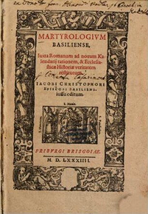Martyrologium Basiliense : iuxta Romanum ad novam Kalendarii rationem, et Ecclesiasticae Historiae veritatem restitutum