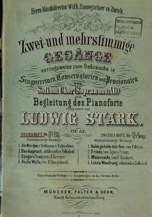 Zwei- & mehrstimmige Gesänge : vorzugsweise zum Gebrauche in Singvereinen, Conservatorien u. Pensionaten ; für Soli & Chor (Sopran & Alt) mit Begl. d. Pianoforte ; op. 52. 1