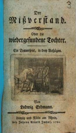 Der Mißverstand, Oder die wiedergefundene Tochter : Ein Trauerspiel, in drey Aufzügen