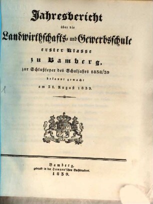 Jahresbericht über die Königliche Landwirthschafts- und Gewerbschule I. Klasse und die damit verbundene Handwerks-Sonn- und Feiertagsschule zu Bamberg : im Schuljahre .... 1838/39