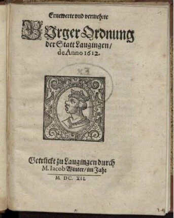 Ernewerte und vermehrte Burger Ordnung der Statt Laugingen/ de Anno 1612 : [Decretum in Senatu zu Laugingen den 3. Ianuar. Anno Domini 1612.]