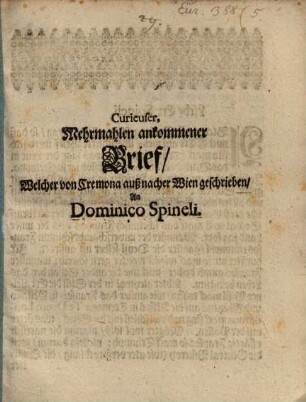 Curieuser mehrmahlen ankommener Brief welcher von Cremona auß nacher Wien geschrieben an Domenico Spineli