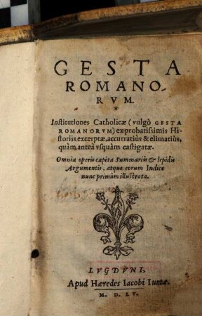 Gesta Romanorum : Institutiones Catholicae (vulgo Gesta Romanorum) ex probatissimis Historiis excerptae, accuratius & elimatius quam antea usquam castigatae