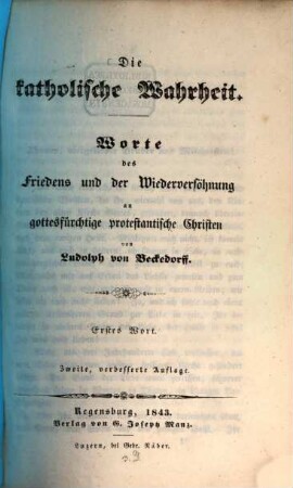 Die katholische Wahrheit : Worte des Friedens und der Wiederversöhnung an gottesfürchtige protestantische Christen, 1