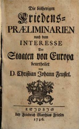 Die bisherigen Friedenspraeliminarien nach dem Interesse der Staaten von Europa beurtheilet