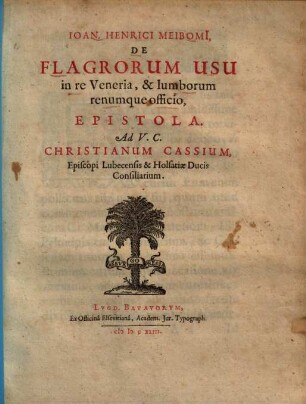 Ioan. Henrici Meibomi, De flagrorum usu in re Veneria, & lumborum renumque officio, epistola ...