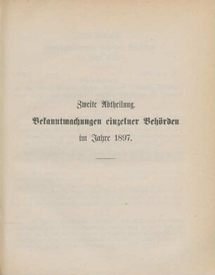 Zweite Abtheilung. Bekanntmachungen einzelner Behörden im Jahre 1897