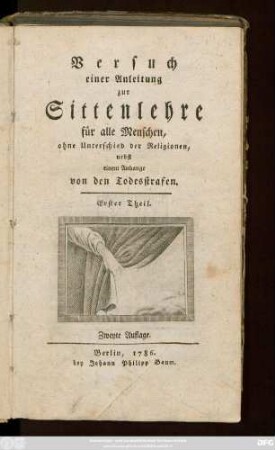 Th. 1: Versuch einer Anleitung zur Sittenlehre für alle Menschen, ohne Unterschied der Religionen : nebst einem Anhange von den Todesstrafen