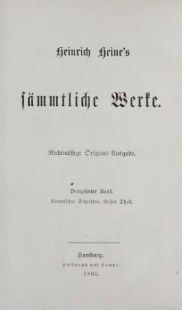 13. Band = Vermischte Schriften, 1. Theil: Heinrich Heine's sämmtliche Werke