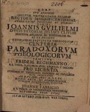 Svb Avspiciis Inclytae Vniversitatis Salanae Rectoris Magnificentissimi ... Domini Joannis Gvilielmi Dvcis Saxoniae ... Et Ex Decreto Venerandae Facvltatis Theologicae Centvria Paradoxorvm Theologicorvm