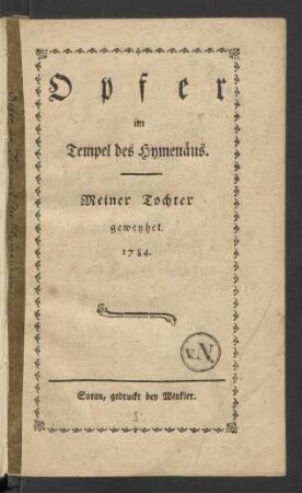 Opfer im Tempel des Hymenäus : Meiner Tochter geweyhet. 1784.