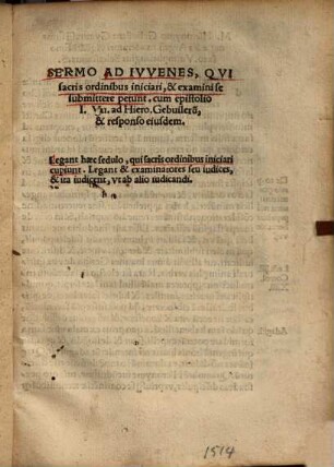 Sermo ad iuvenes, qui sacris ordinibus iniciari, et examini sesubmittere petunt : cum epistolio J. Vu. ad Hiero. Gebvileru[m] et responso eiusdem