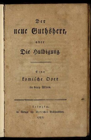 Der neue Guthsherr, oder Die Huldigung : Eine komische Oper in drey Akten