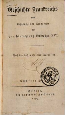 Geschichte Frankreichs vom Ursprung der Monarchie bis zur Hinrichtung Ludwigs XVI. : Nach den besten Quellen bearbeitet. 5