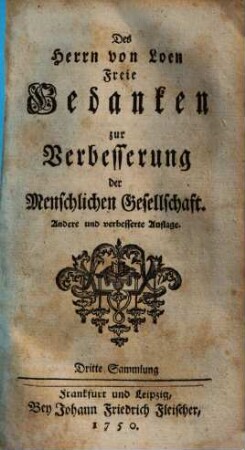 Des Herrn von Loen Freie Gedancken zur Verbesserung der Menschlichen Gesellschafft, Sammlung 3