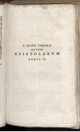 C. Plinii Caecilii Secundi Epistolarum Tomus II.