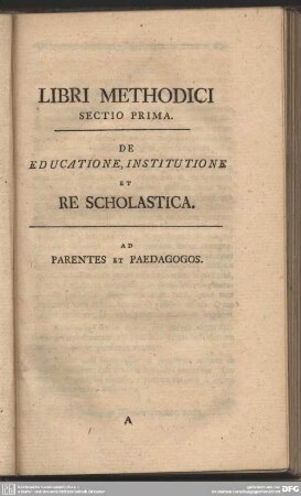 Libri Methodici Sectio Prima. De Educatione, Institutione Et Re Scolastica