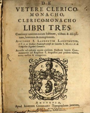 De vetere clerico, monacho, clericomonacho libri tres : continent veterem eorum habitum, victum & disciplinam, honorem & exemptionem