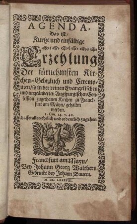 Agenda, Das ist/ Kurtze und einfältige Erzehlung Der fürnehmsten Kirchen-Gebräuch und Ceremonien/ so in der reinen Evangelischen und ungeänderten Augspurgischen Confession zugethanen Kirchen zu Franckfurt am Mäyn/ gehalten werden