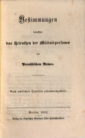 Bestimmungen betreffend das Heirathen der Militairpersonen der Preußischen Armee : nach amtlichen Quellen zusammengestellet