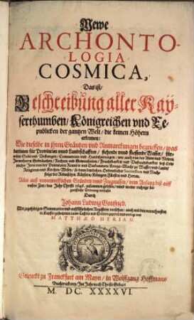 Newe Archontologia cosmica, das ist Beschreibung aller Kaysrethumben, Königreichen und Republiken der gantzen Welt, die keinen Höhern erkennen ...