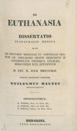 De Euthanasia : Dissertatio Inauguralis Medica Quam Ad Doctoris Medicinae Et Chirurgiae Gradum Ab Amplissimo Ordine Medicorum In Universitate Friderica Guilelma Berolinensi Rite Obtinendum D. XXV. M. Juli MDCCCXLII