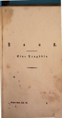 Goethe's Werke : unter des durchlauchtigsten deutschen Bundes schützenden Privilegien. 12. Band, [Faust, 1. Theil. Faust, 2. Theil]