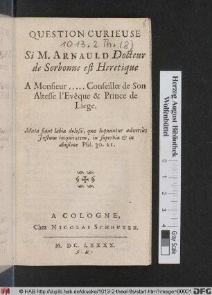 Question Curieuse Si M. Arnauld Docteur de Sorbonne est Heretique : A Monsieur ..... Conseiller de Son Altesse l'Evêque & Prince de Liege