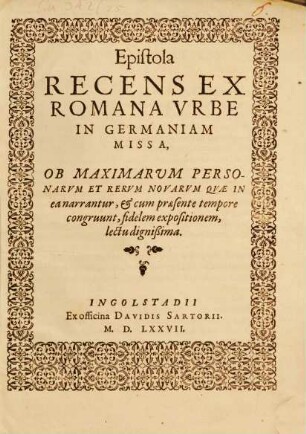 Epistola recens ex Romana urbe in Germaniam missa ob maximarum personarum et rerum novarum, quae in ea enarrantur ..., fidelem expositionem : lectu dignissima