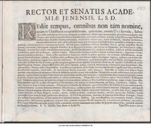 Rector Et Senatus Academiæ Jenensis, L. S. D. : Rediit tempus, omnibus non tàm nomine, quàm re Christianis exoptatissimum, quo mens, amore Dei fervida, Salvatoris nostri ... P.P. XXVIII. Febr. Anno MDCXLVII