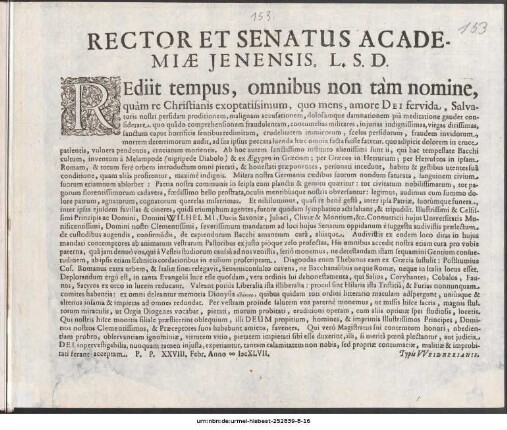Rector Et Senatus Academiæ Jenensis, L. S. D. : Rediit tempus, omnibus non tàm nomine, quàm re Christianis exoptatissimum, quo mens, amore Dei fervida, Salvatoris nostri ... P.P. XXVIII. Febr. Anno MDCXLVII