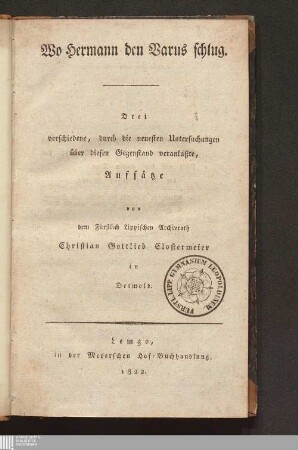 Wo Hermann den Varus schlug : 3 verschiedene, durch die neuesten Untersuchungen über diesen Gegenstand veranlaßte Aufsätze