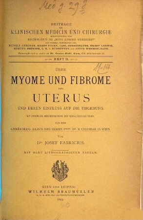 Über Myöme und Fibrome des Uterus und deren Einfluss auf die Umgebung : Mit 8 lithogr. Tafeln