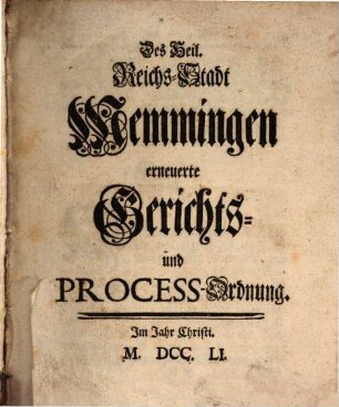 Des Heil. Reichs-Stadt Memmingen erneuerte Gerichts- und Process-Ordnung