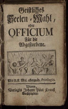 Geistliches Seelen-Mahl, oder Officium Für die Abgestorbene