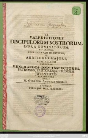 Ad Valedictiones Discipulorum Nostrorum, Infra Nominatorum, Die Crastino, Post Octavam Matutinam, In Auditorio Majori, More Solenni Habendas, Venerandos Dnn. Inspectores, Patronos, Fautoresque Studiosæ Juventutis Peramanter Invitat M. Georgius Andreas Vinhold, R. : [P. P. Cygneæ d. 20. Maji, Anno Chr. 1715.]