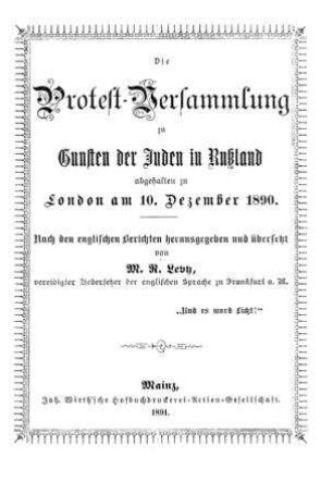 Die Protest-Versammlung zu Gunsten der Juden in Rußland, abgeh. zu London am 10. Dez. 1890 / nach d. engl. Berichten hrsg. u. übers. von M. R. Levy