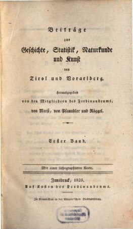 Beiträge zur Geschichte, Statistik, Naturkunde und Kunst von Tirol und Vorarlberg. 1. 1825