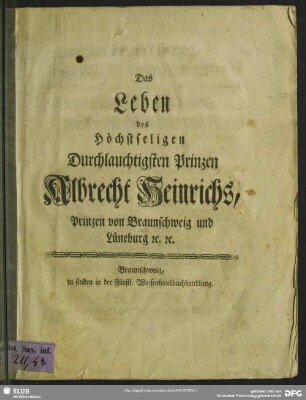 Das Leben des Höchstseligen Durchlauchtigsten Prinzen Albrecht Heinrichs, Prinzen von Braunschweig und Lüneburg [et]c. [et]c.