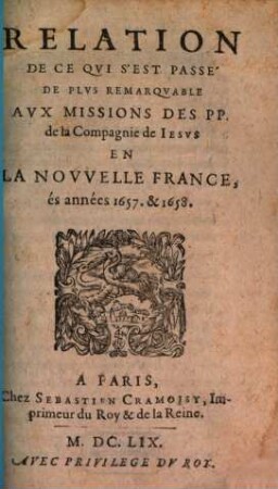 Relation de ce qvi s'est passé de plvs remarqvable avx missions des PP. de la Compagnie de Iesvs en la Novvelle France és années .... 1656, 1657/58 (1659)