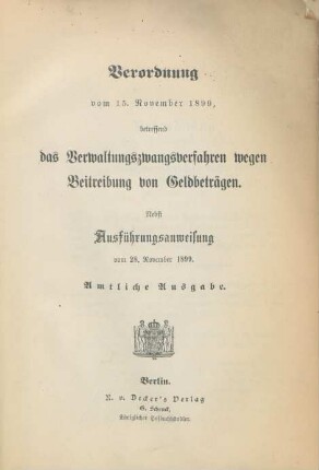 Verordnung vom 15. November 1899, betreffend das Verwaltungszwangsverfahren wegen Beitreibung von Geldbeträgen : nebst Ausführungsanweisung vom 28. November 1899