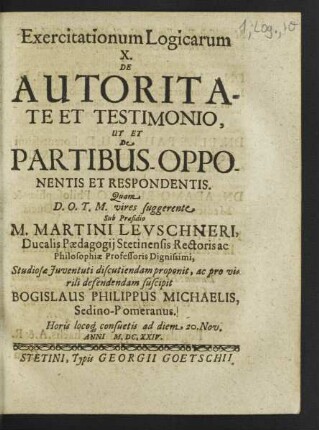 Exercitationum Logicarum ... De Autoritate Et Testimonio, Ut Et De Partibus Opponentis & Respondentis
