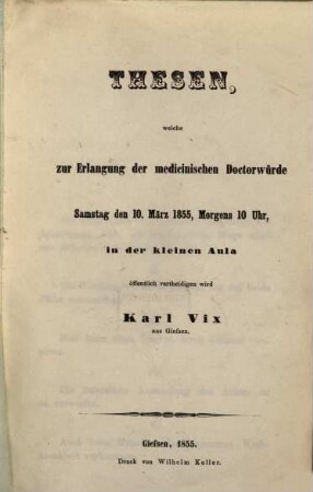 Thesen, welche zur Erlangung der med. Doctorwürde d. 10. März 1855 ... öff. vertheidigen wird Carl Vix