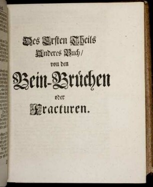 Des Ersten Theils Anderes Buch/ von den Bein-Brüchen oder Fracturen.