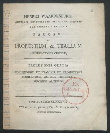 Henrici Waardenburg, Antiquit. Et Philogog. [!] Prof. Ord. Scholæque Lingensis Rectoris Paucae In Propertium & Tibullum Observationes Criticæ : Prolusionis Gratia Solemnibus Et Examinis Et Promotionis Scholasticæ Actibus Præmissæ, Specimen Alterum