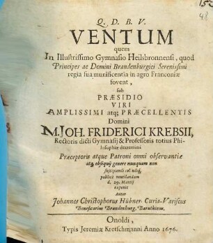 Ventum : quem in Illustrissimo Gymnasio Heilsbronnensi ... ici Krebsii ... exponet Johannes Christophorus Hübner, Curia Variscus B.B.