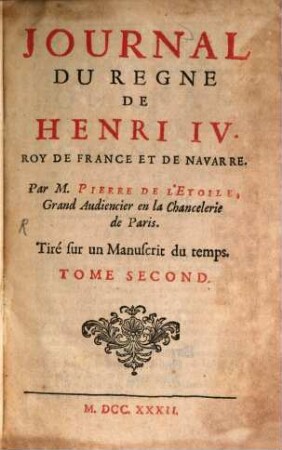 Journal Du Régne De Henri IV. Roy De France Et De Navarre : Tiré sur un Manuscrit du temps. Tome Second