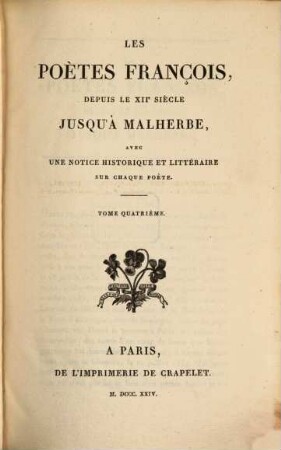 Les poètes françois, depuis le XIIe siècle jusqu'à Malherbe : avec une notice historique et littéraire sur chaque poète. 4